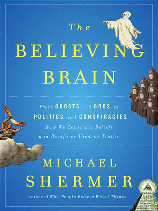 Title details for The Believing Brain by Michael Shermer - Available